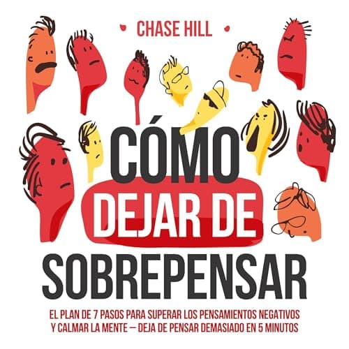 Cómo dejar de sobrepensar: El plan de 7 pasos para superar los pensamientos negativos y calmar la mente—deja de pensar demasiado en 5 minutos