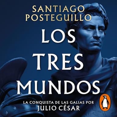 Los tres mundos: La conquista de las Galias por Julio César (Serie Julio César 3)