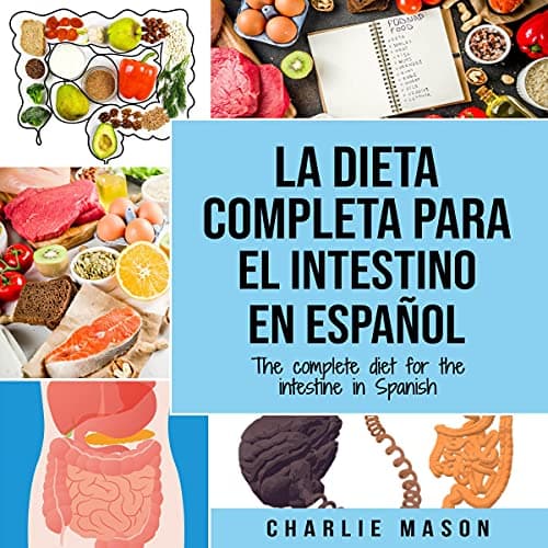 La Dieta Completa Para el Intestino en Español - The Complete Diet for the Intestine in Spanish