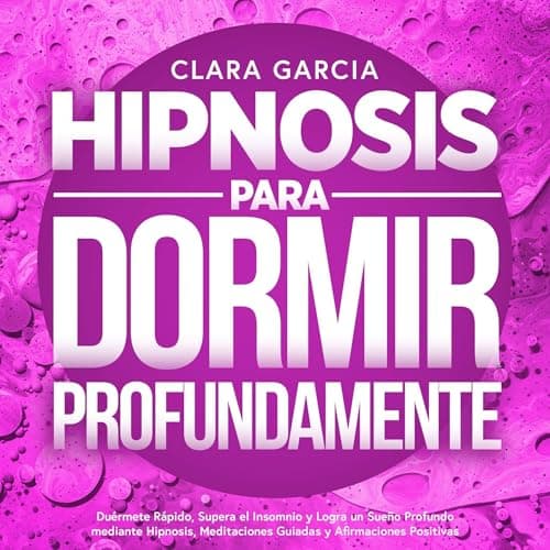 Hipnosis para Dormir Profundamente: Duérmete Rápido, Supera el Insomnio y Logra un Sueño Profundo mediante Hipnosis, Meditaciones Guiadas y Afirmaciones Positivas
