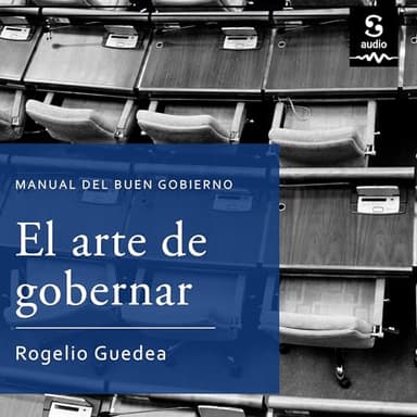 El arte de gobernar: Manual del buen gobierno