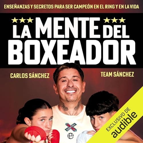 La mente del boxeador: Enseñanzas y secretos para ser campeón en el ring y en la vida