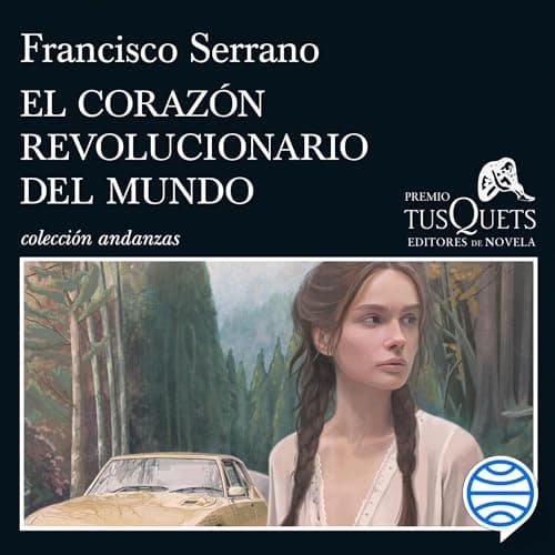 El corazón revolucionario del mundo: XXI Premio Tusquets Editores de Novela 2025