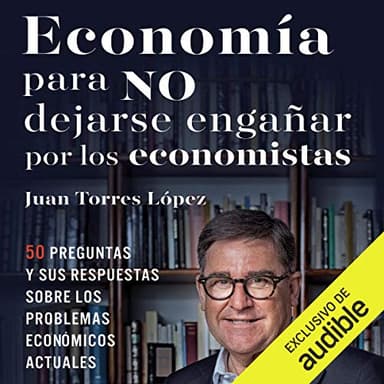 Economía para no dejarse engañar por los economistas