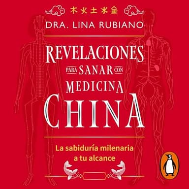 Revelaciones para sanar con medicina china: La sabiduría milenaria a tu alcance