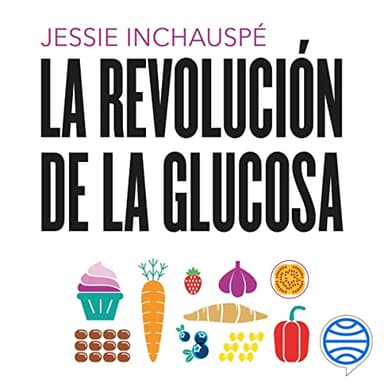 La revolución de la glucosa: Equilibra tus niveles de glucosa y cambiarás tu salud y tu vida