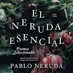 El Neruda Esencial: Poemas Seleccionados