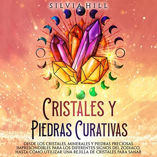 Cristales y piedras curativas: Desde los cristales, minerales y piedras preciosas imprescindibles para los diferentes signos del zodiaco, hasta cómo utilizar ... sanar (Espiritualidad)