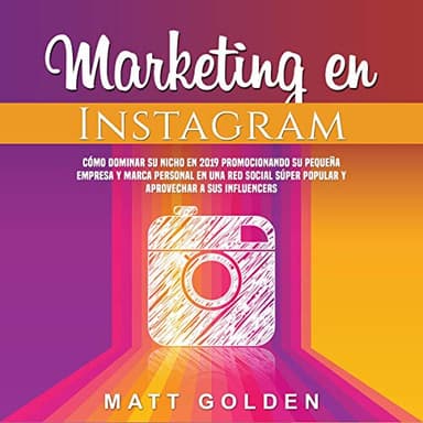 Marketing en Instagram: Cómo dominar su nicho en 2019 promocionando su pequeña empresa y marca personal en una red social súper popular y aprovechar a sus influencers