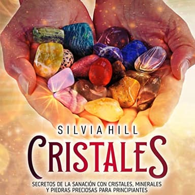 Cristales: Secretos de la sanación con cristales, minerales y piedras preciosas para principiantes (Espiritualidad)