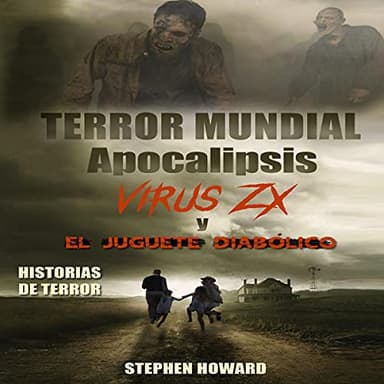 Historias De Terror: Terror Mundial - El Apocalipsis - Virus Zx Y El Juguete Diabolico