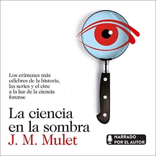 La ciencia en la sombra: Los crímenes más célebres de la historia, las series y el cine, a la luz de la ciencia forense
