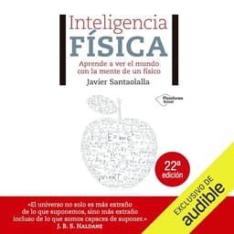 Inteligencia física: Aprende a ver el mundo con la mente de un físico