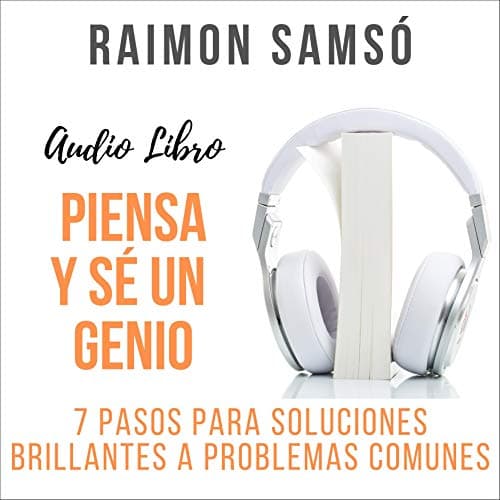 Piensa y Sé un Genio: 7 Pasos para Soluciones Brillantes a Problemas Comunes