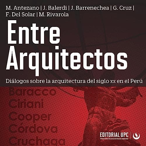 Entre Arquitectos: Diálogos Sobre la Arquitectura del Siglo XX en el Perú
