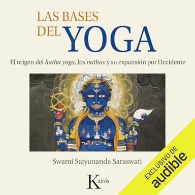 Las bases del yoga: El origen del hatha-yoga, los nathas y su expansión por Occidente