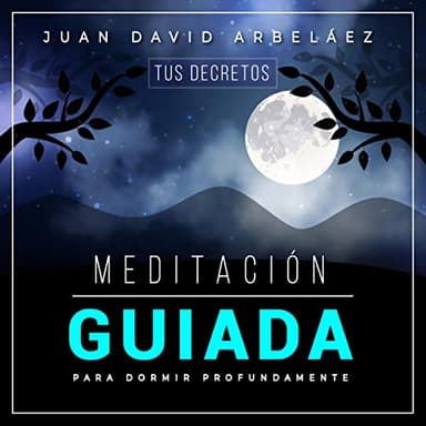Meditación Guiada Para Dormir Profundamente: Tus Decretos