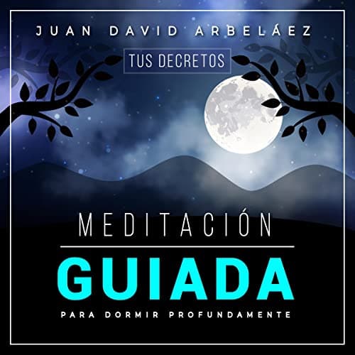 Meditación Guiada Para Dormir Profundamente: Tus Decretos