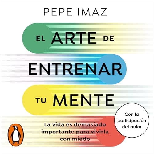 El arte de entrenar tu mente: La vida es demasiado importante para vivirla con miedo