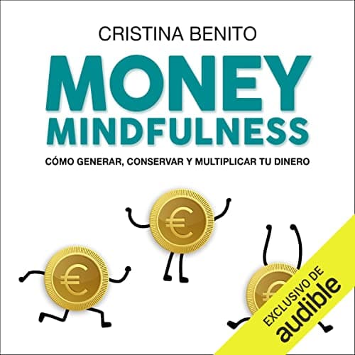 Money mindfulness: Cómo generar, conservar y multiplicar tu dinero