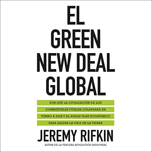 El Green New Deal global: Por qué la civilización de los combustibles fósiles colapsará en torno a 2028 y el audaz plan económico para salvar la vida en la tierra