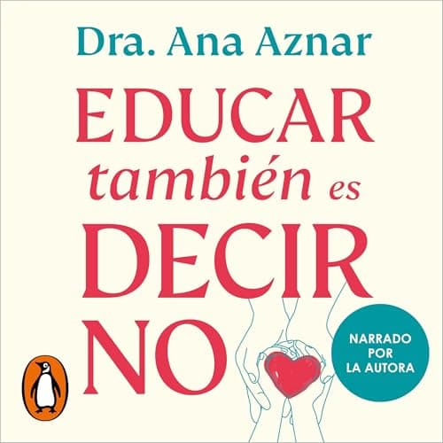 Educar también es decir no: Cómo poner límites a tus hijos con amor