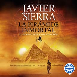 La pirámide inmortal: El secreto egipcio de Napoleón