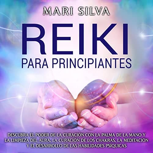 Reiki para principiantes: Descubra el poder de la curación con la palma de la mano y la limpieza del aura, la curación de los chakras, la meditación y ... (Curación Espiritual)