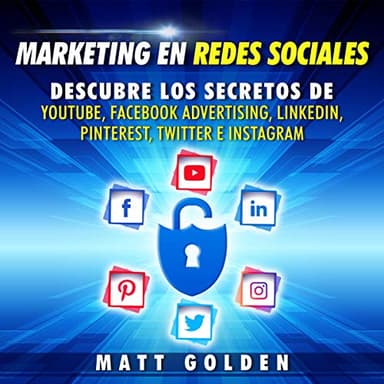 Marketing en redes sociales: Descubre los secretos de YouTube, Facebook Advertising, LinkedIn, Pinterest, Twitter e Instagram