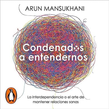 Condenados a entendernos: La interdependencia o el arte de mantener relaciones sanas