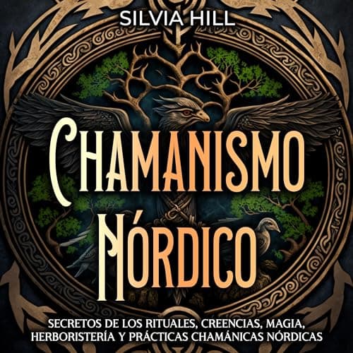Chamanismo Nórdico: Secretos de los rituales, creencias, magia, herboristería y prácticas chamánicas nórdicas (Espiritualidad escandinava)