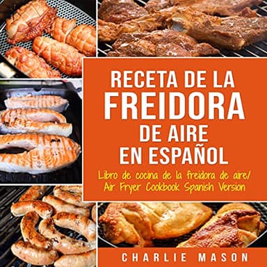 Recetas de cocina con freidora de aire en español/Air Fryer Cookbook Recipes in Spanish
