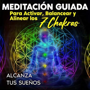 Meditación Guiada Para Activar, Balancear Y Alinear Los 7 Chakras