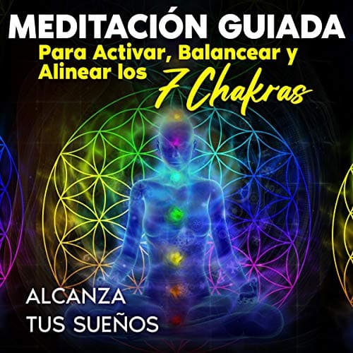 Meditación Guiada Para Activar, Balancear Y Alinear Los 7 Chakras